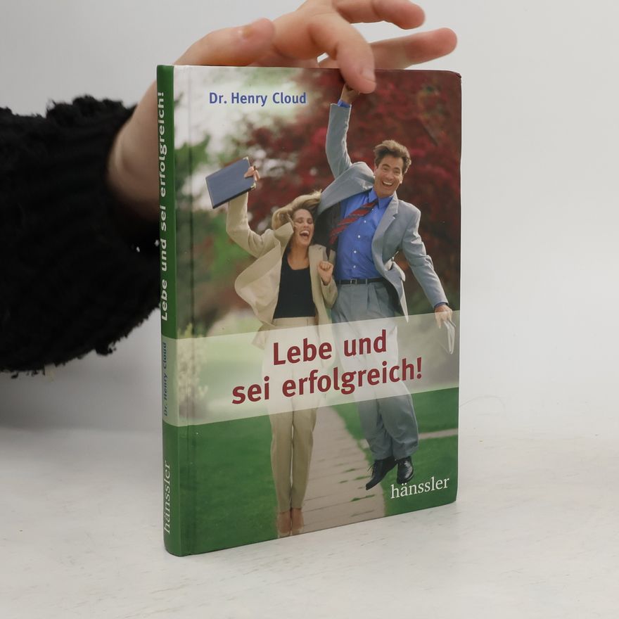 Henry Cloud Lebe und sei erfolgreich!