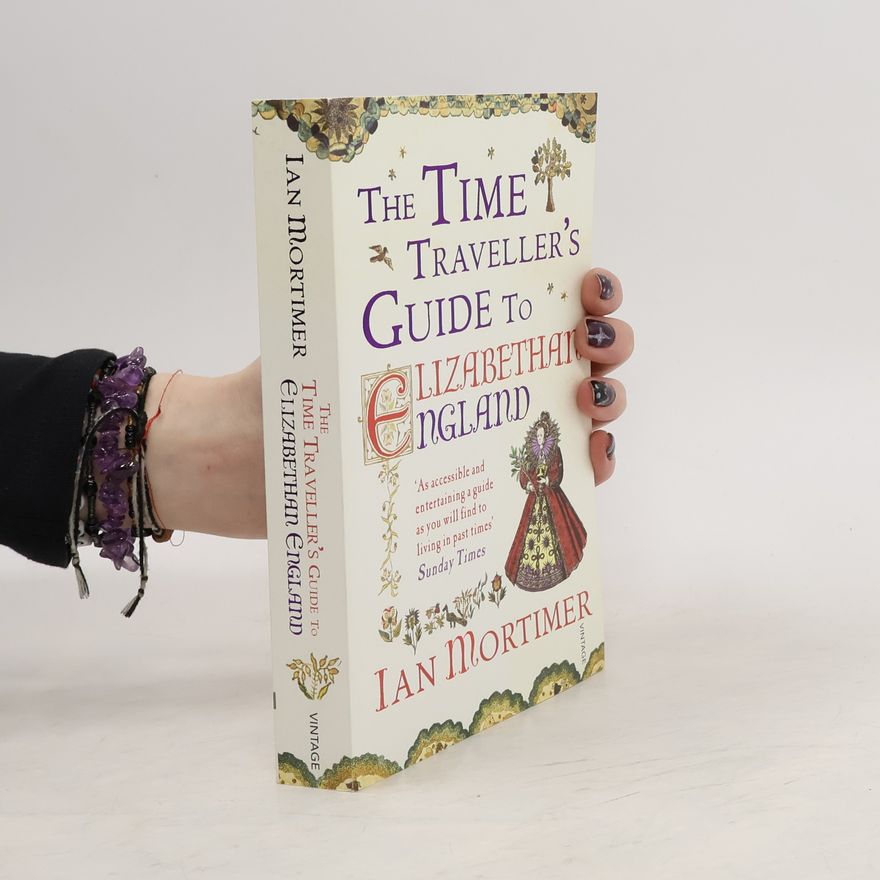 Ian Mortimer The Time Traveller's Guide to Elizabethan England. Im Mittelalter, englische Ausgabe