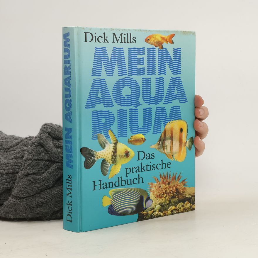 Dick Mills Mein Aquarium. Das praktische Handbuch