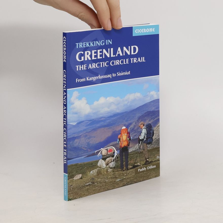 Paddy Dillon Trekking in Greenland : the Arctic Circle Trail : from Kangerlussuag to Sisimiut