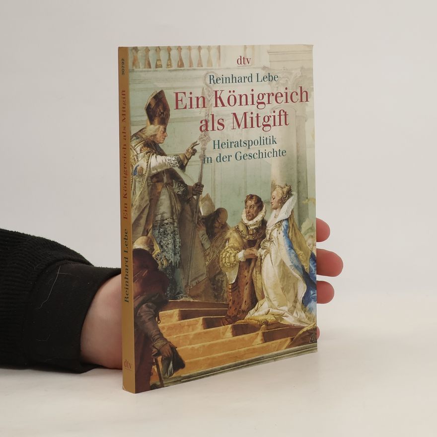 Reinhard Lebe Ein Königreich als Mitgift