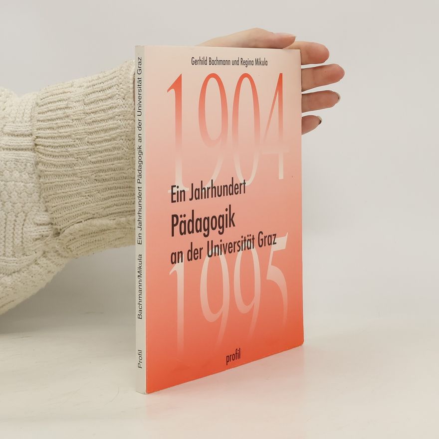 Gerhild Bachmann Ein Jahrhundert Pädagogik an der Universität Graz