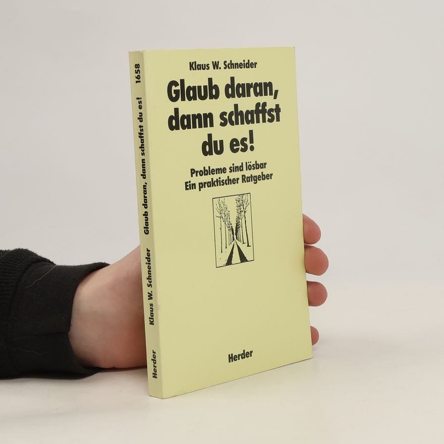 Klaus W. Schneider Glaub' daran, dann schaffst du es!