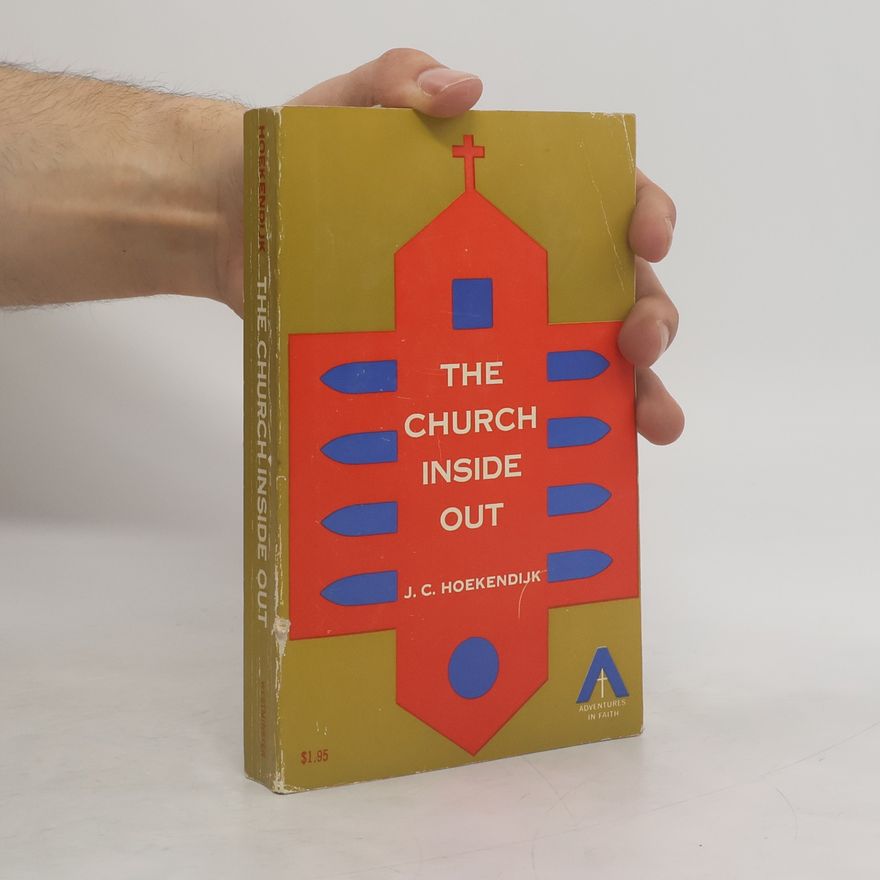 Johannes Christiaan Hoekendijk  The Church Inside Out