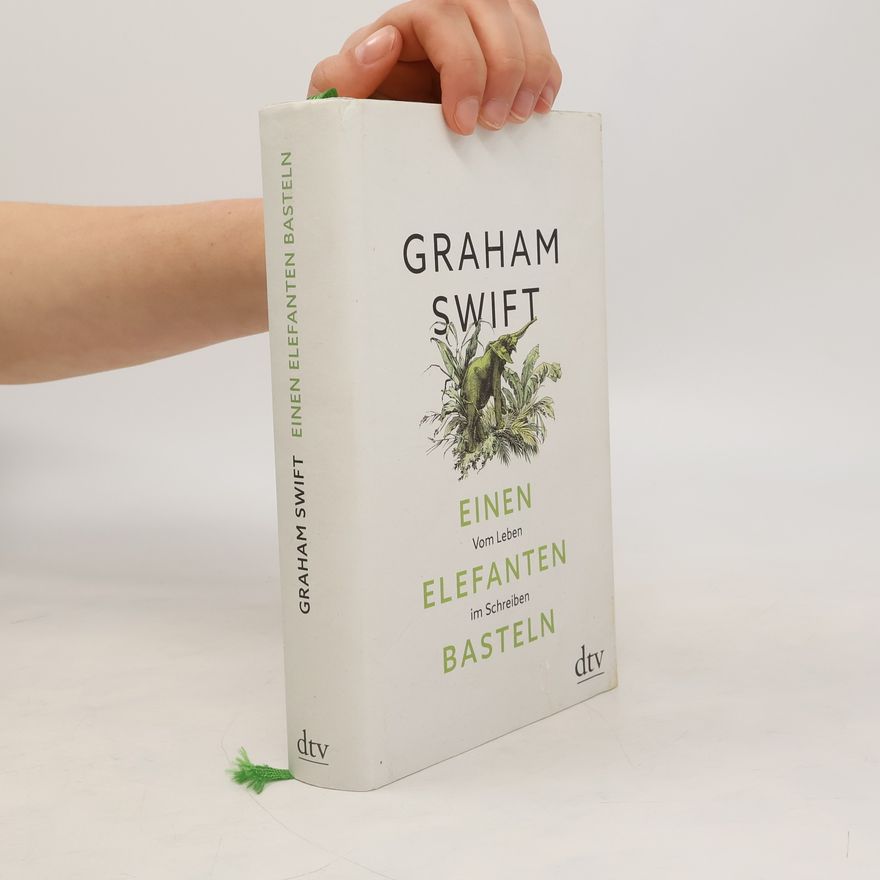 Graham Swift Einen Elefanten basteln