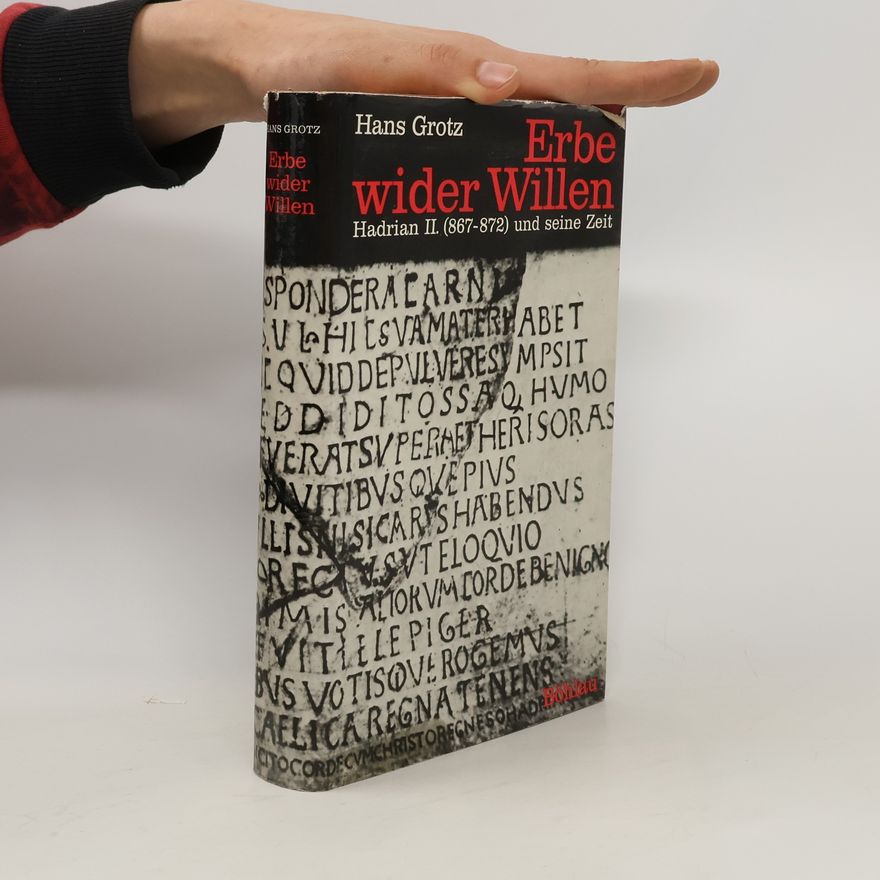 Hans Grotz Erbe wider Willen. Hadrian II. (867-872) und seine Zeit