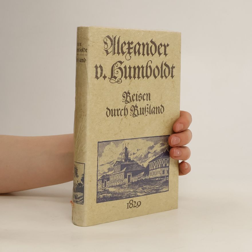 Alexander von Humboldt Reisen durch Rußland 1829