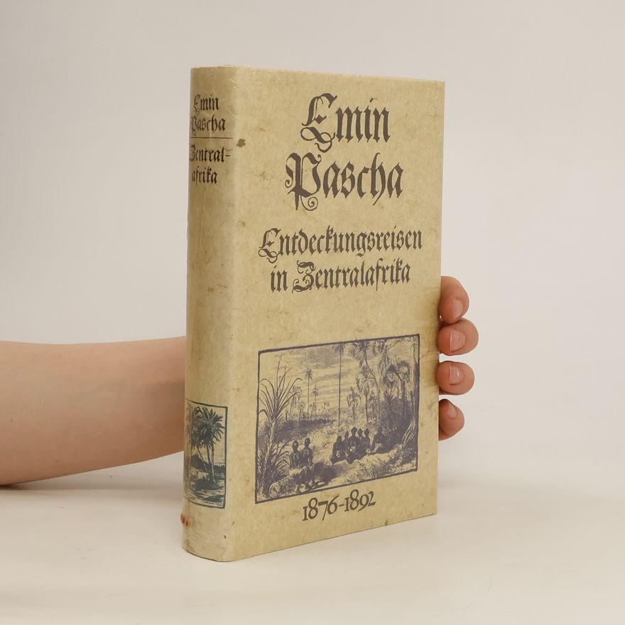 Emin Pascha Entdeckungsreisen in Zentralafrika. 1876-1892