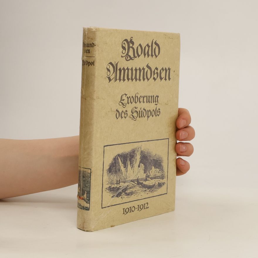 Roald Amundsen Die Eroberung des Südpols
