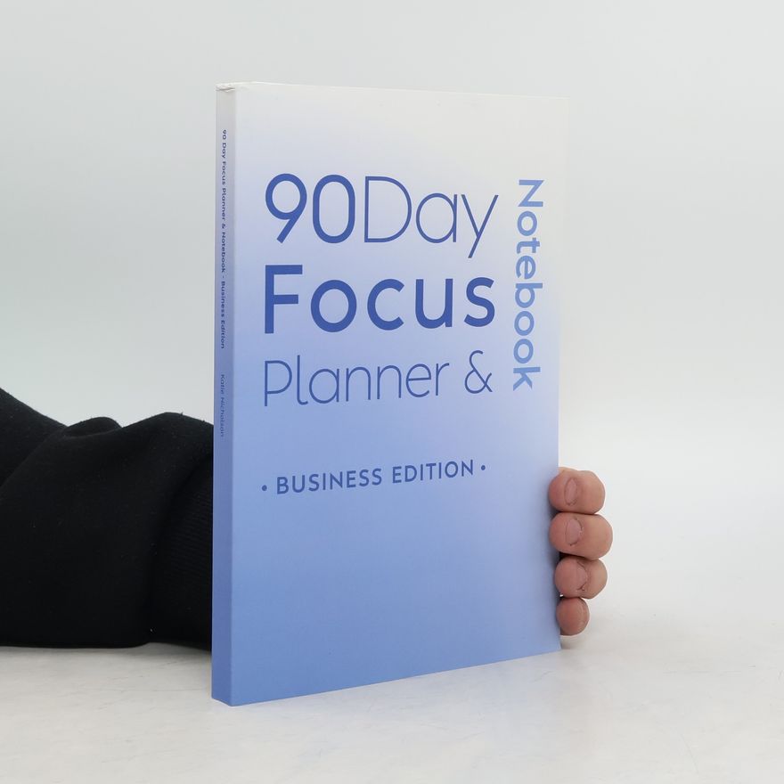 Autorenkollektiv 90 Day Focus Planner & Notebook: Business Edition