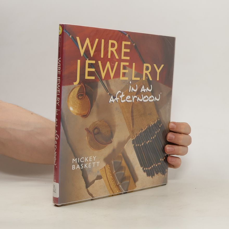Mickey Baskett Wire Jewelry in an Afternoon
