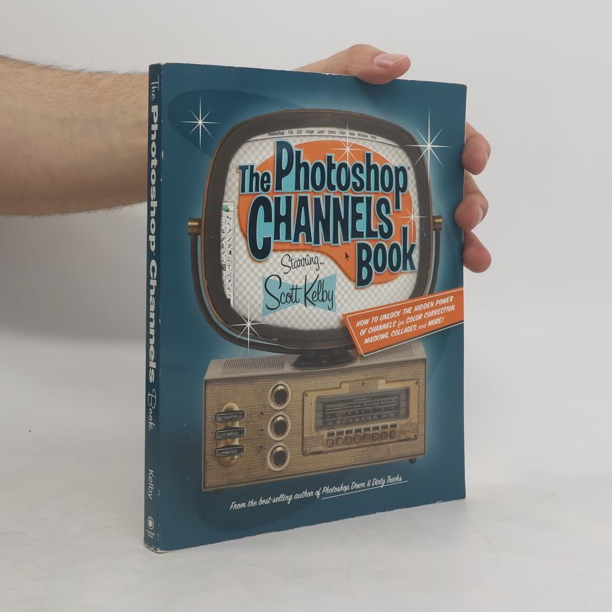 Scott Kelby The Photoshop Channels Book