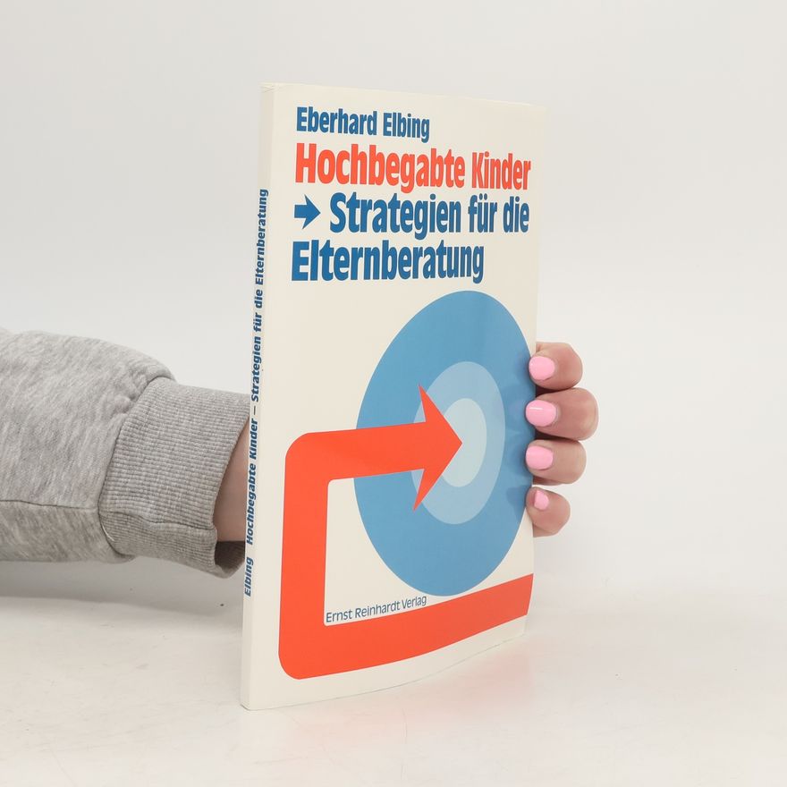Eberhard Elbing Hochbegabte Kinder - Strategien für die Elternberatung