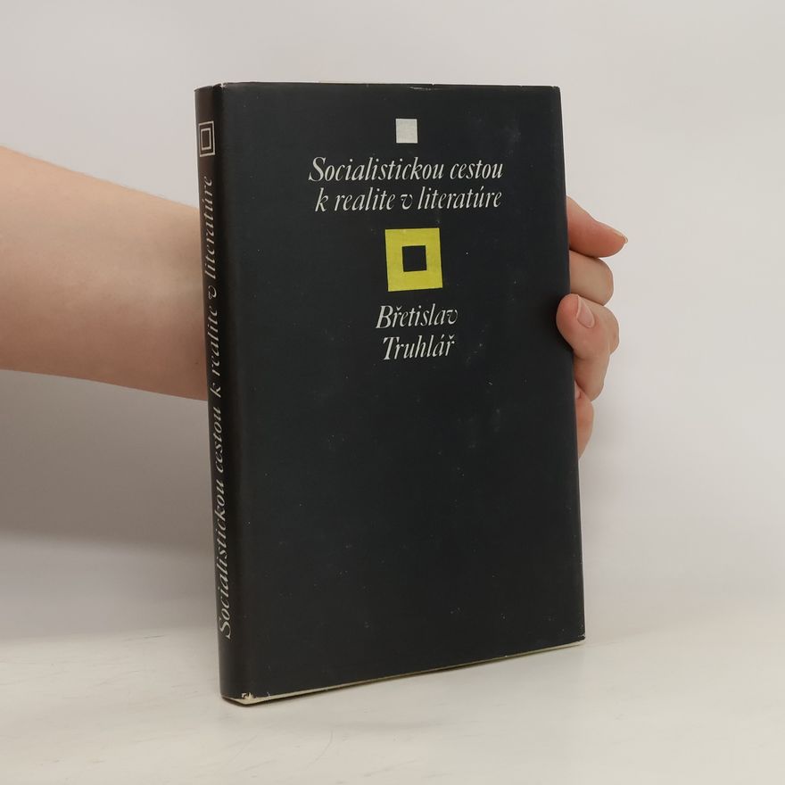 Břetislav Truhlář Socialistickou cestou k realite v literatúre