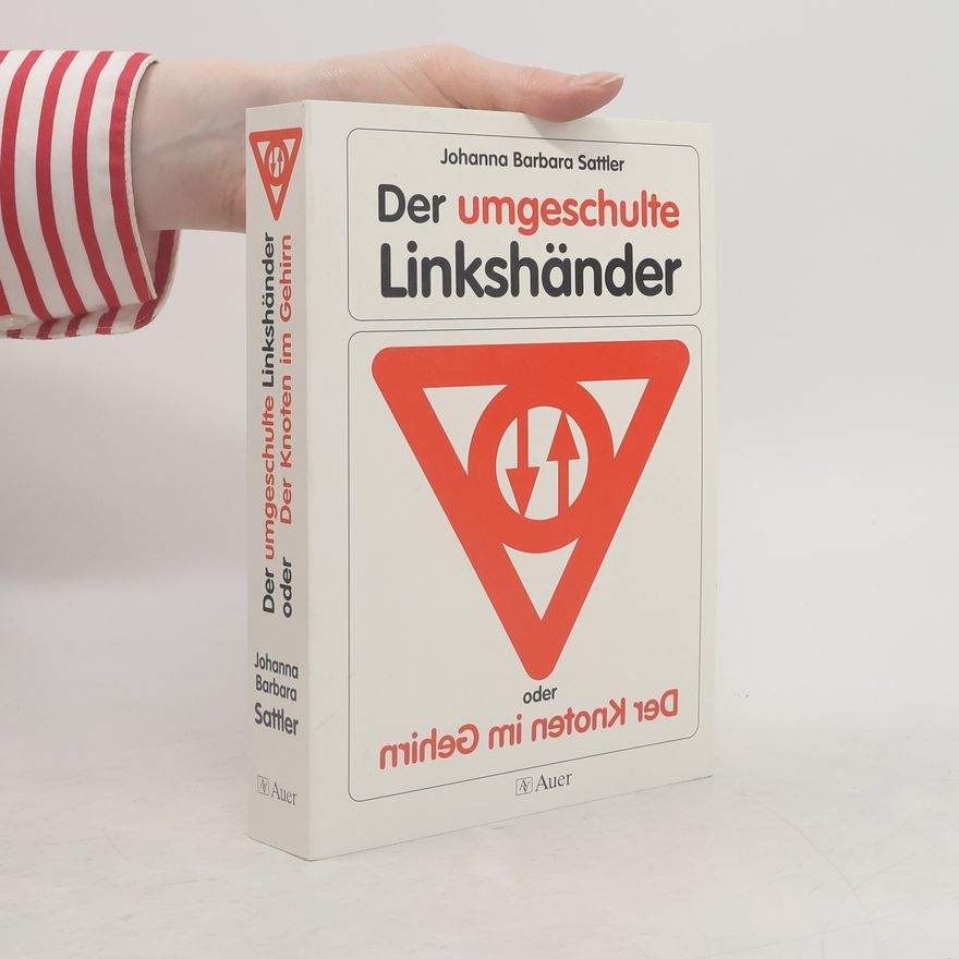 Johanna Barbara Sattler Der umgeschulte Linkshänder oder der Knoten im Gehirn
