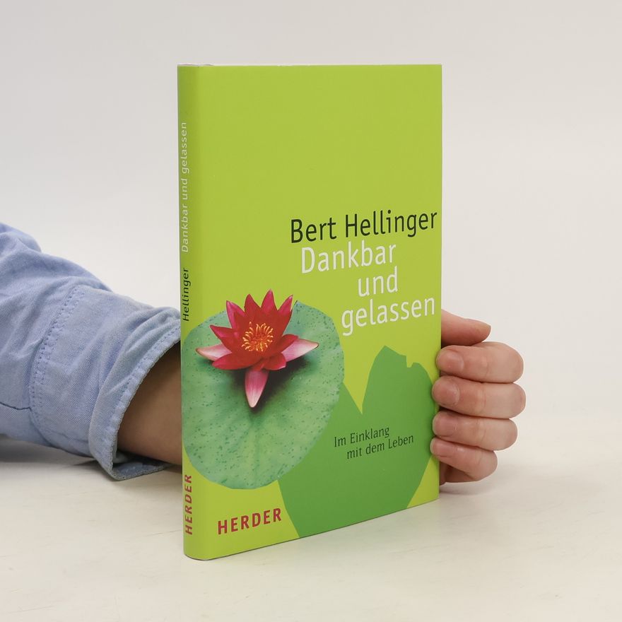 Bert Hellinger Dankbar und gelassen