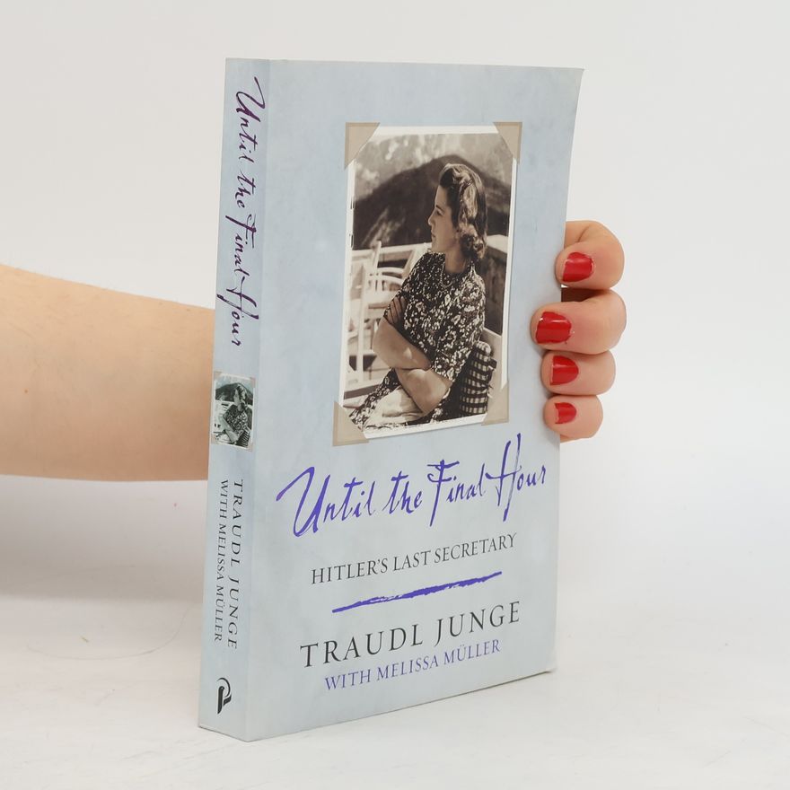 Traudl Junge Until the Final Hour