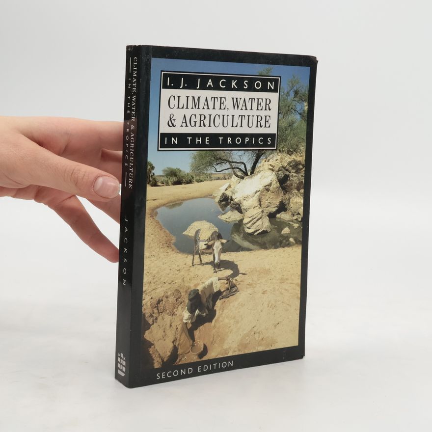 Ian Joseph Jackson Climate, Water and Agriculture in the Tropics