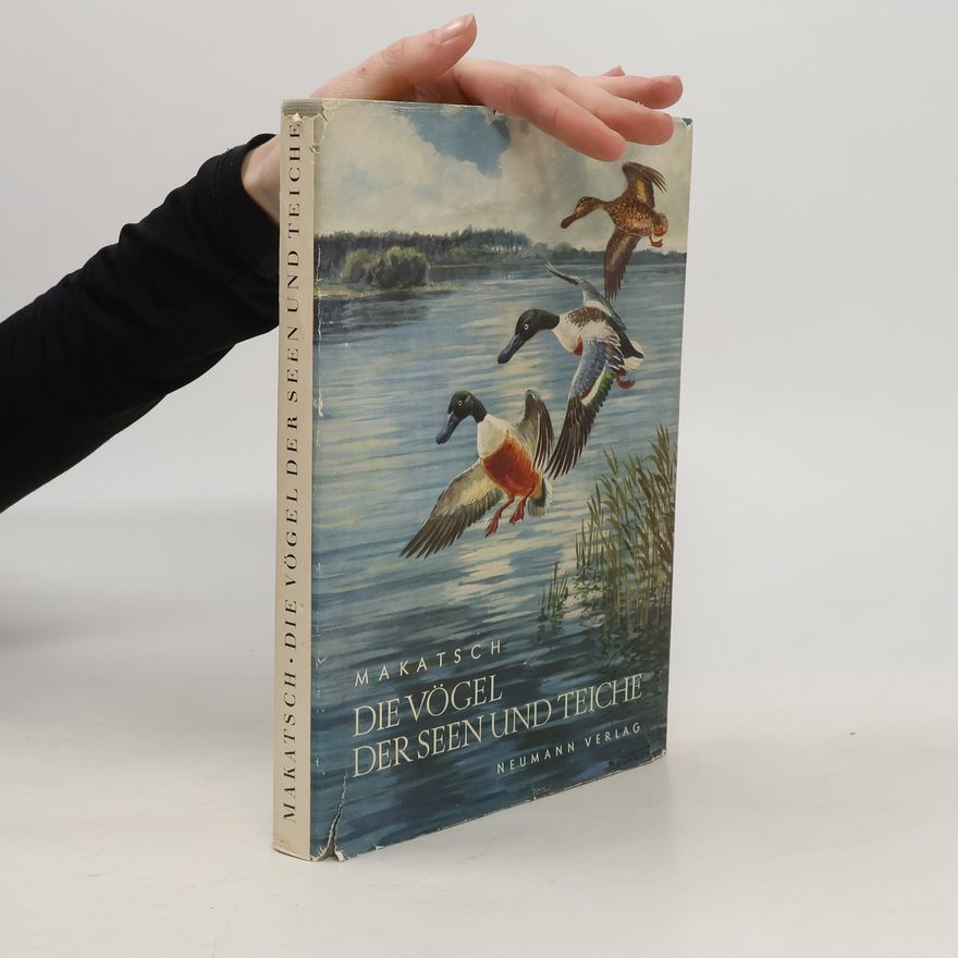 Wolfgang Makatsch Die Vögel der Seen und Teiche