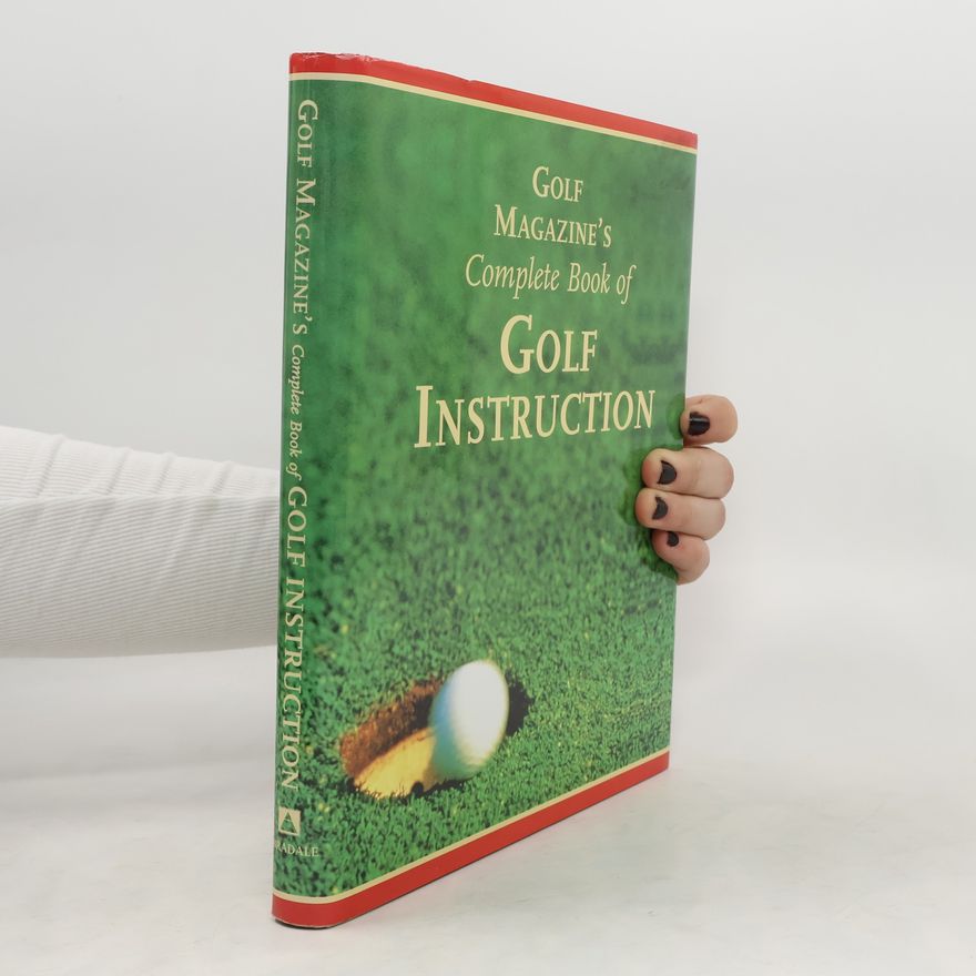 Golf Magazine Golf Magazine's Complete Book of Golf Instruction