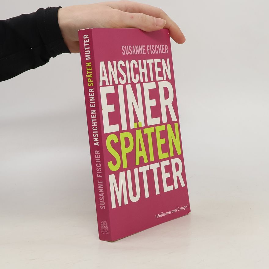 Susanne Fischer Ansichten einer späten Mutter