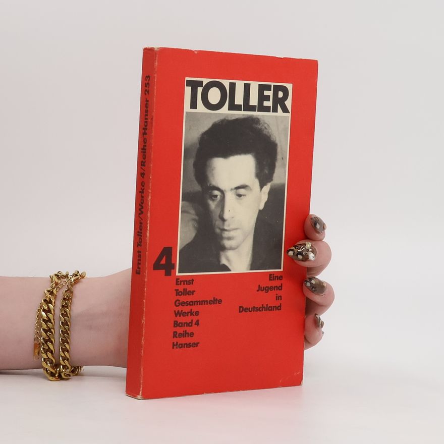 Ernst Toller Gesammelte Werke 4. Eine Jugend in Deutschland
