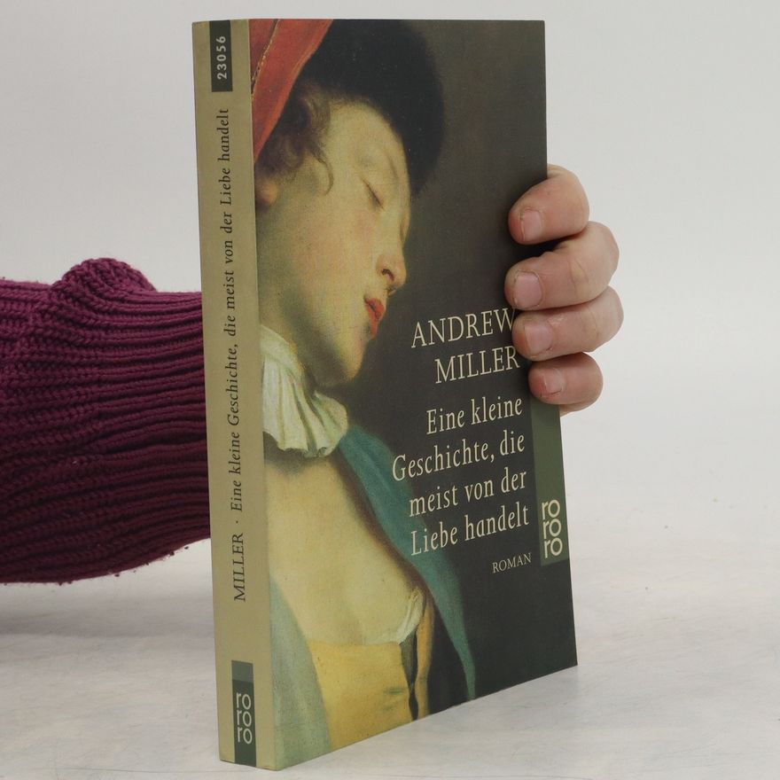 Andrew Miller Eine kleine Geschichte, die meist von der Liebe handelt