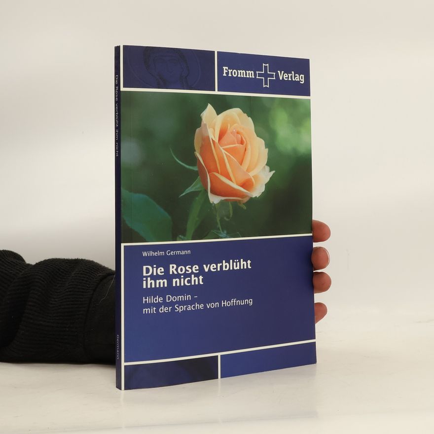 Wilhelm Germann Die Rose verblüht ihm nicht