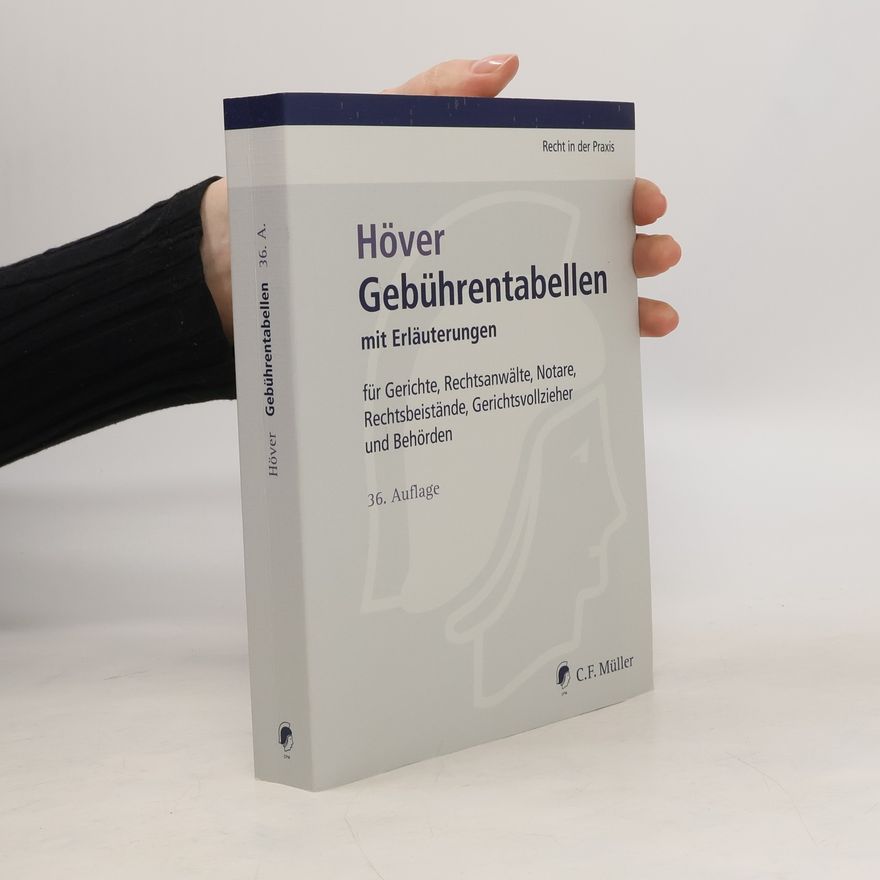 Albert Höver Gebührentabellen mit Erläuterungen für Gerichte, Rechtsanwälte, Notare, Rechtsbeistände, Gerichtsvollzieher und Behörden