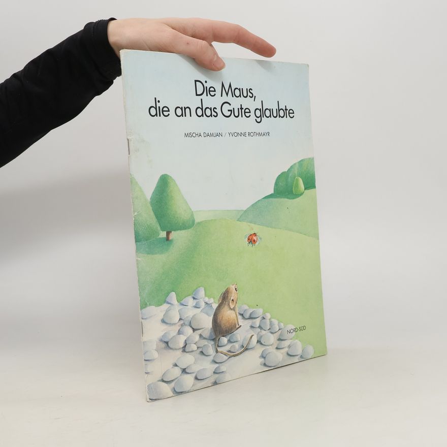Yvonne Rothmayr Die Maus, die an das Gute glaubte
