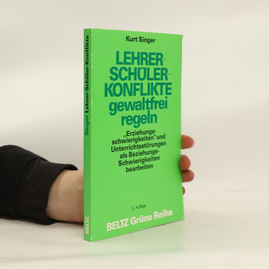 Kurt Singer Lehrer-Schüler-Konflikte gewaltfrei regeln