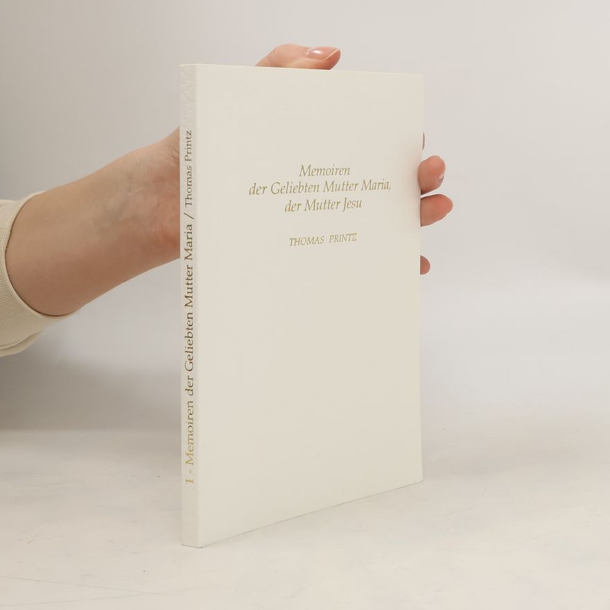 Thomas Printz Memoiren der Geliebten Mutter Maria, der Mutter Jesu