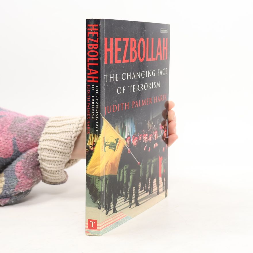 Judith P. Harik Hezbollah. The Changing Face of Terrorism