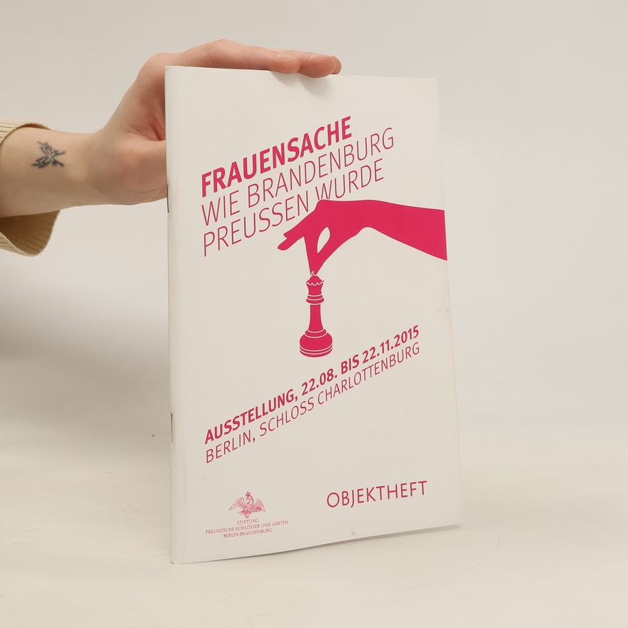 Autorenkollektiv Frauensache Wie Brandenburg Preussen Wurde. Objektheft