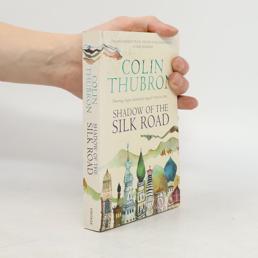 Colin Thubron Shadow of the Silk Road