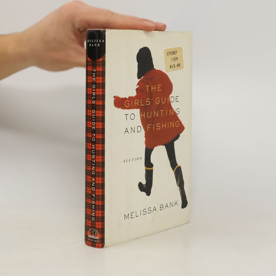 Melissa Bank The Girls' Guide to Hunting and Fishing