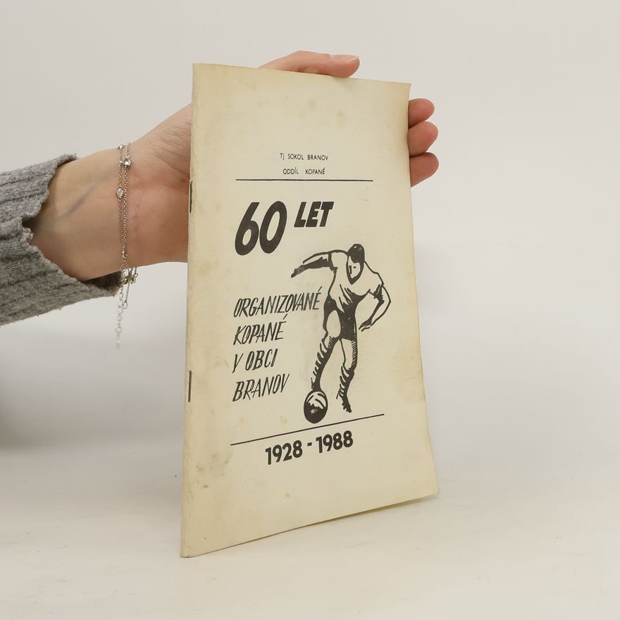 Autorenkollektiv 60 let organizované kopané v obci Branov