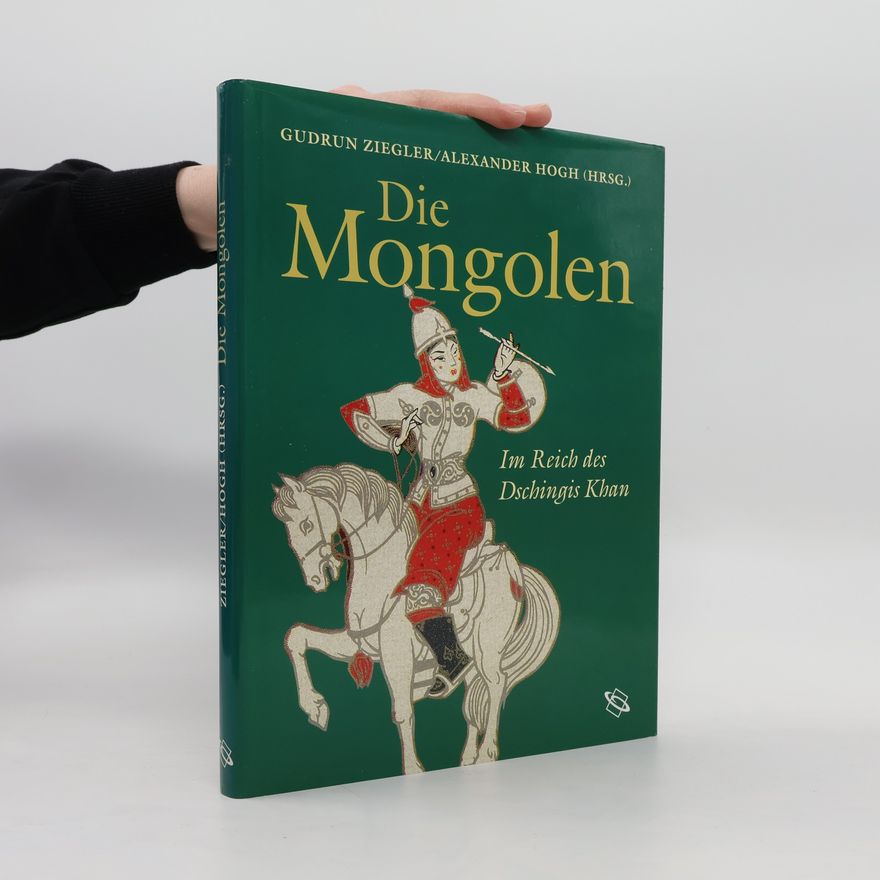 Alexander Hogh Die Mongolen : im Reich des Dschingis Khan