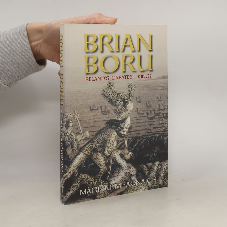 Máire Ní Mhaonaigh Brian Boru. Ireland´s Greatest King?