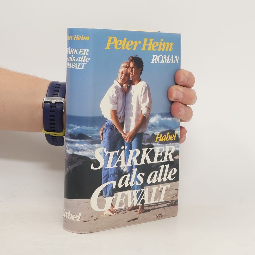Peter Heim Stärker als alle Gewalt