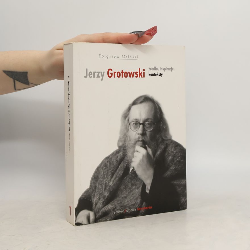 Osiński Zbigniew Jerzy Grotowski Źródła inspiracje konteksty