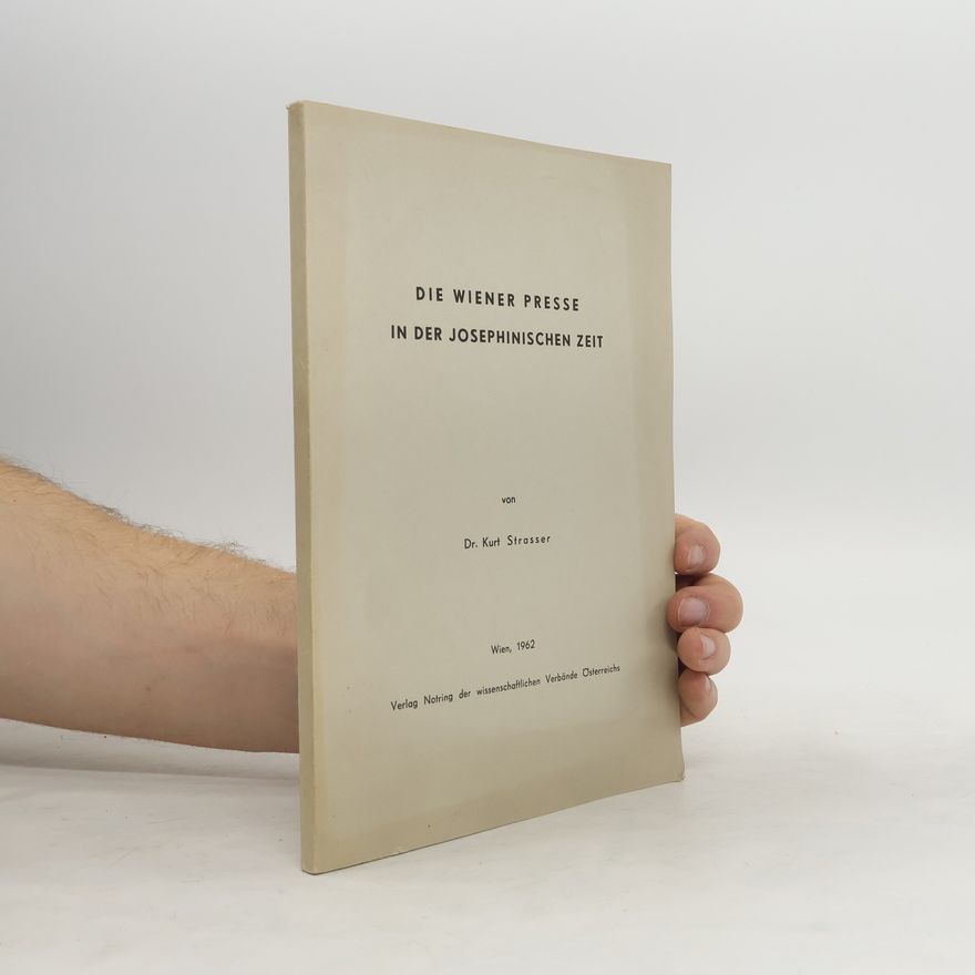 Kurt Strasser Die Wiener Presse in der josephinischen Zeit