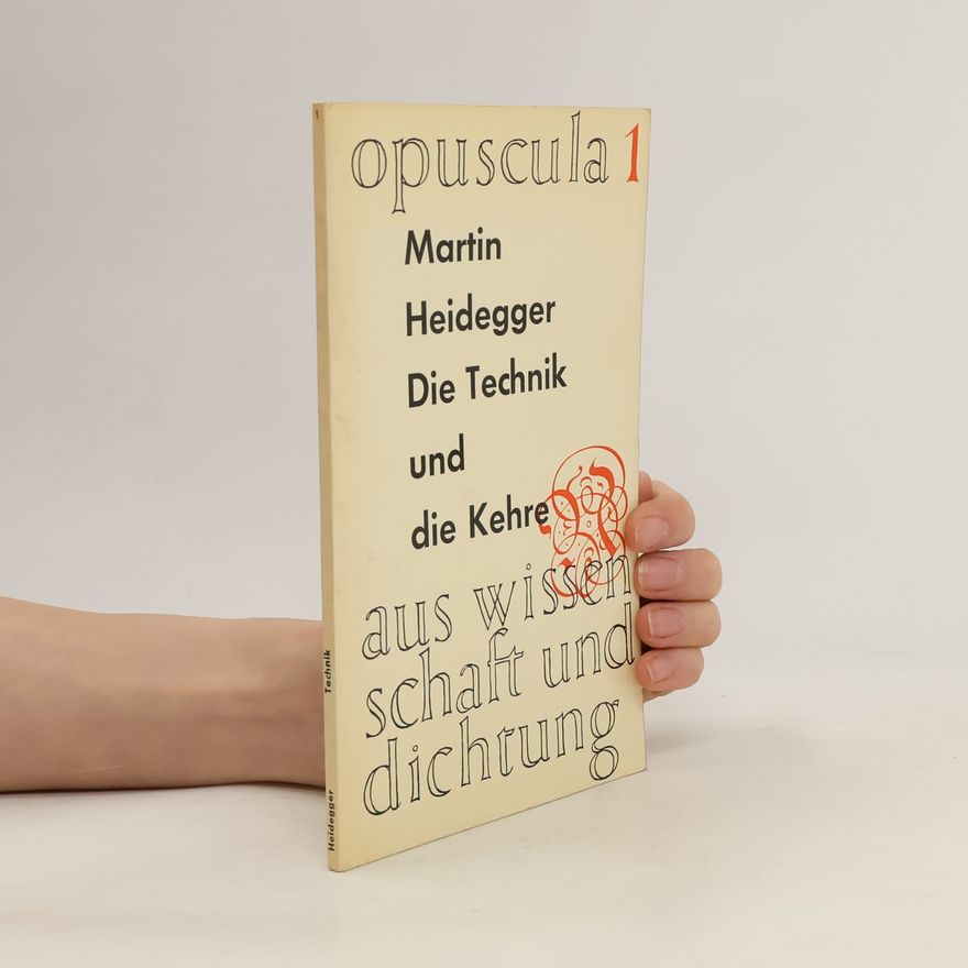 Martin Heidegger Die Technik und Die Kehre