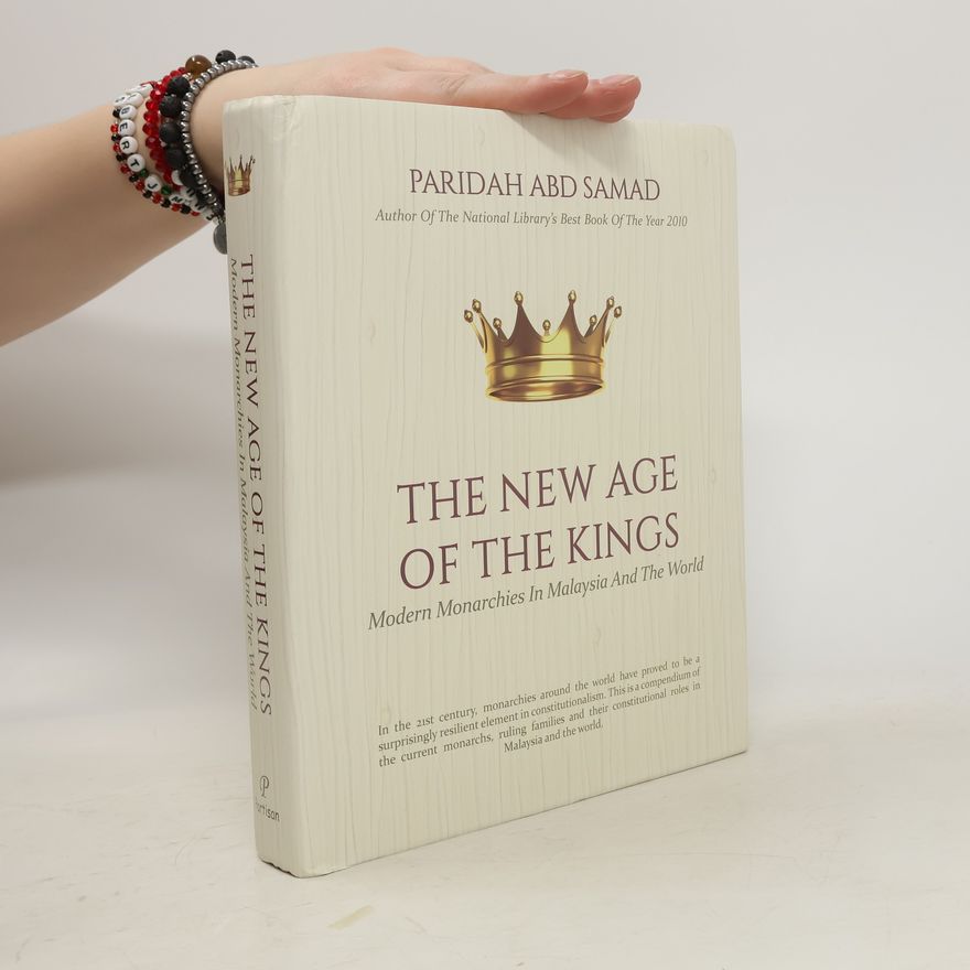Paridah Abd Samad The New Age of the Kings: Modern Monarchies in Malaysia and The World