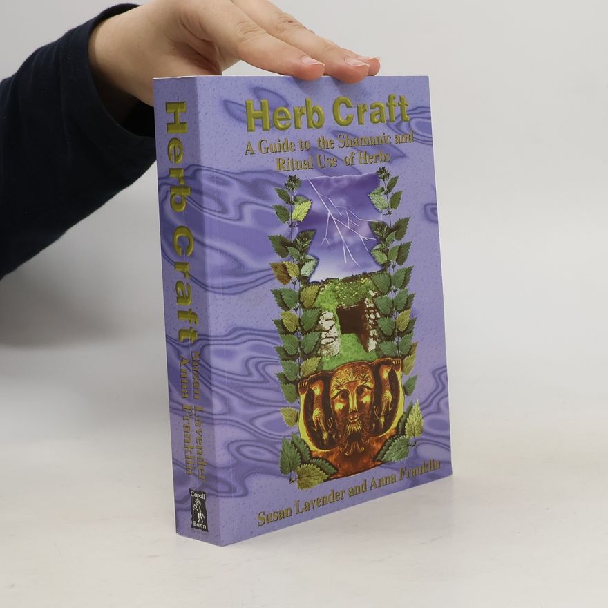 Anna Franklin Herb Craft. A Guide to the Shamanic and Ritual Use of Herbs