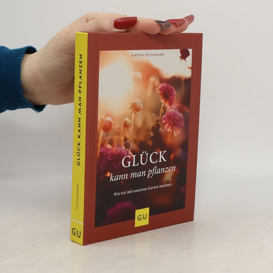 Katrin Ilona Schumann Glück kann man pflanzen