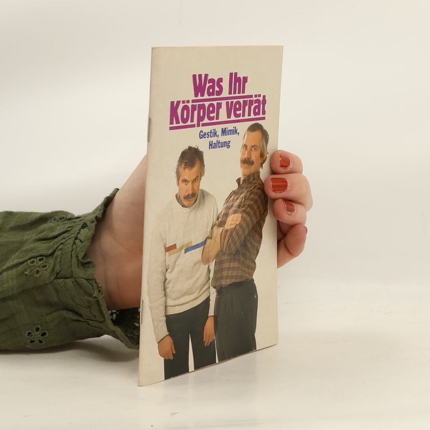Various authors Was Ihr Körper verrät. Gestik, Mimik, Haltung