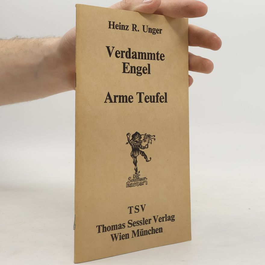 Heinz Rudolf Unger Verdammte Engel. Arme Teufel