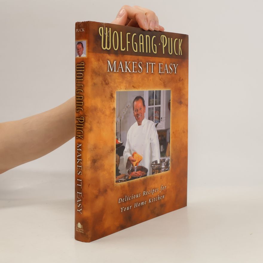 Wolfgang Puck Makes It Easy: Delicious Recipes for Your Home Kitchen