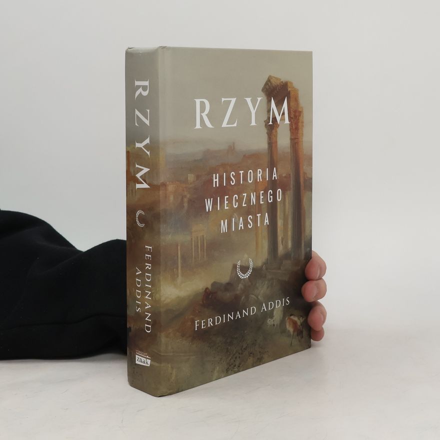 Ferdinand Addis Rzym. Historia Wiecznego Miasta